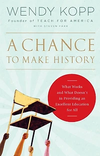 A Chance to Make History: What Works and Doesn't Providing an Excellent Education for All