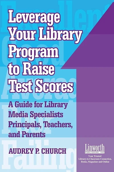 Leverage Your Library Program to Raise Test Scores: A Guide for Library Media Specialists, Principals, Teachers, and Parents