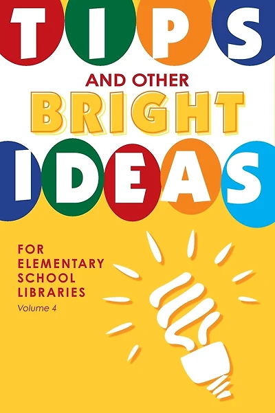 Tips and Other Bright Ideas for Elementary School Libraries: Volume 4