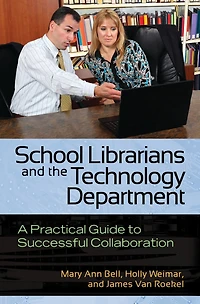 School Librarians and the Technology Department: A Practical Guide to Successful Collaboration: Collaboration