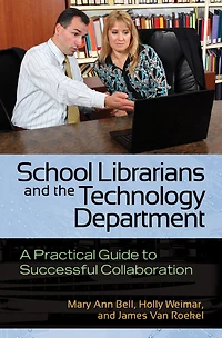 School Librarians and the Technology Department: A Practical Guide to Successful Collaboration: Collaboration