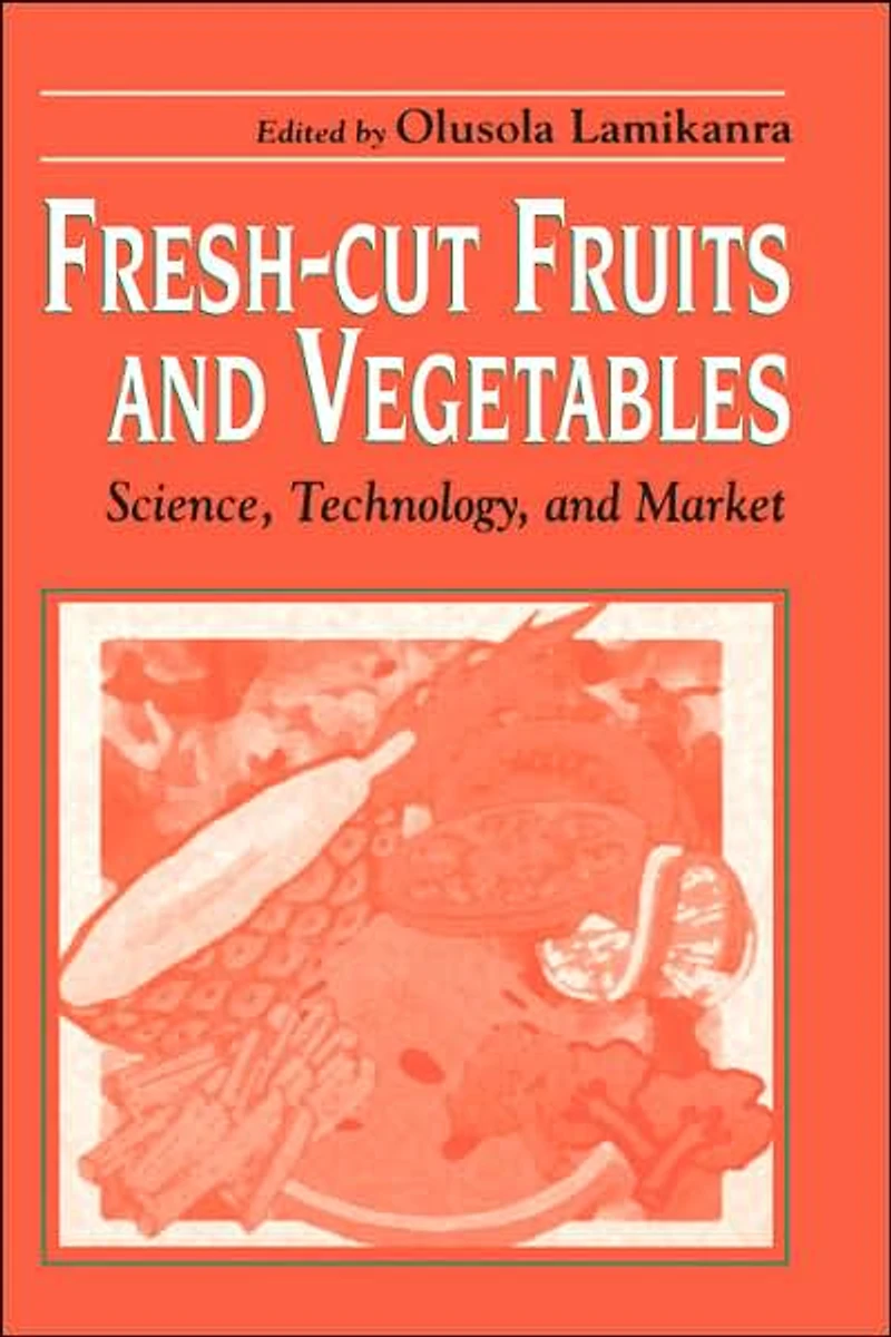 Fresh-Cut Fruits and Vegetables: Science, Technology, Market