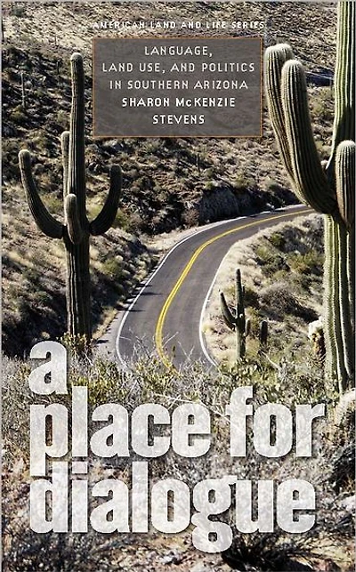A Place for Dialogue: Language, Land Use, and Politics in Southern Arizona