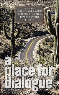A Place for Dialogue: Language, Land Use, and Politics in Southern Arizona