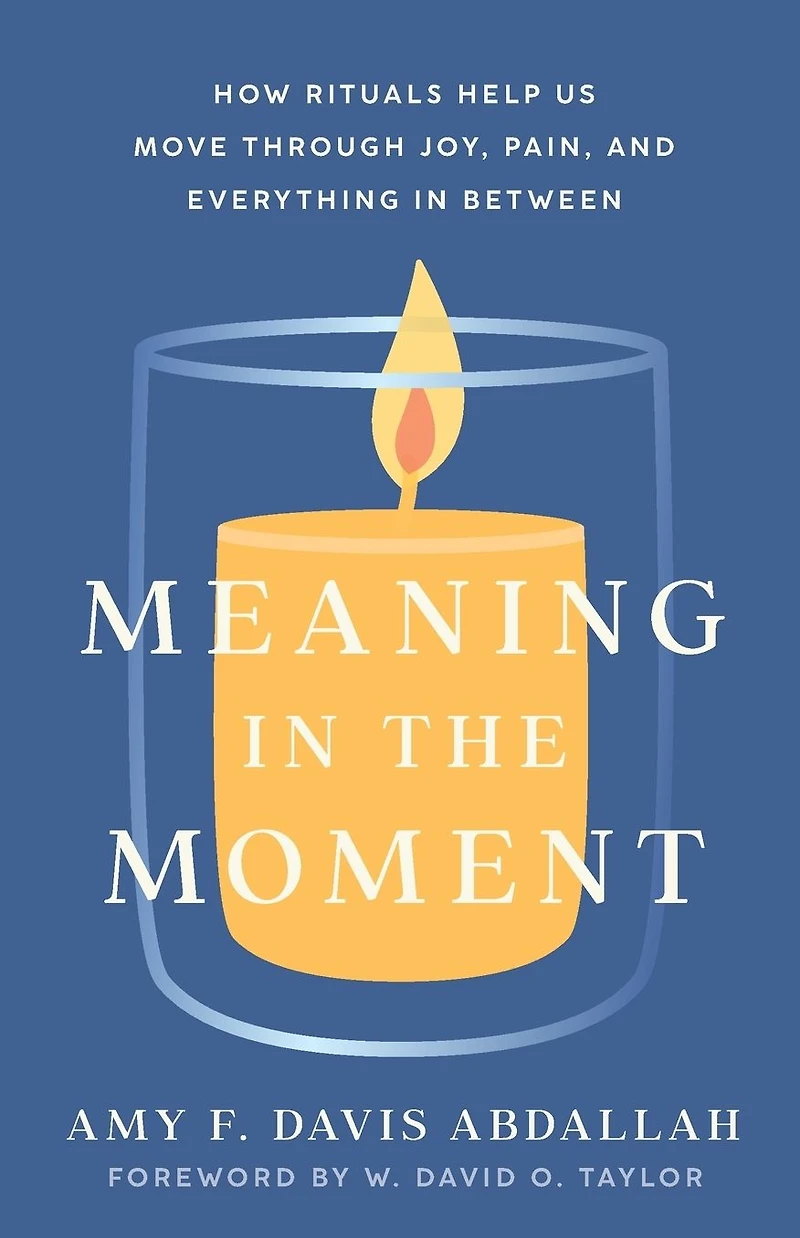 Meaning the Moment: How Rituals Help Us Move through Joy, Pain