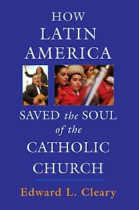 How Latin America Saved the Soul of Catholic Church