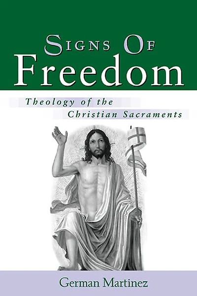 Signs of Freedom: Theology of the Christian Sacraments