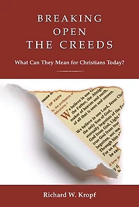 Breaking Open the Creeds: What Can They Mean for Christians Toda?