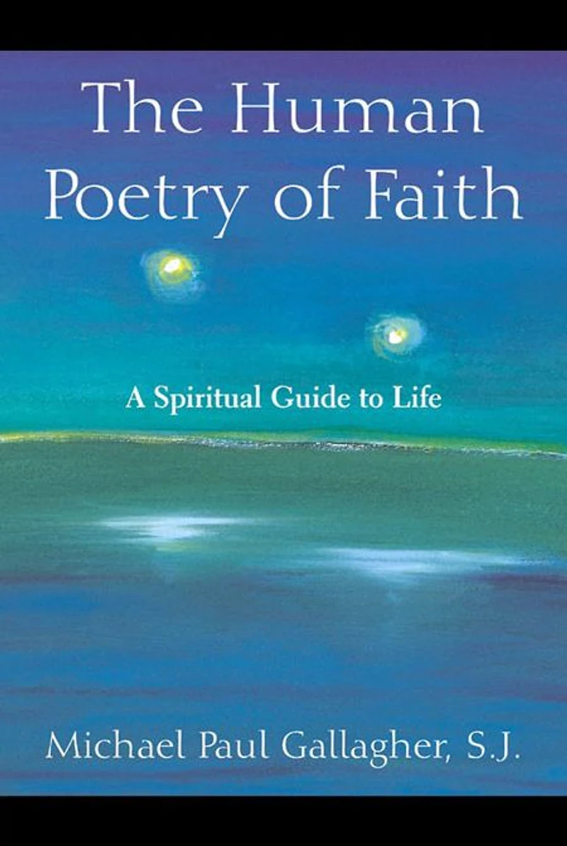 Human Poetry of Faith, The: A Spiritual Guide to Life