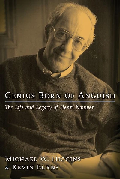 Genius Born of Anguish: The Life and Legacy Henri Nouwen