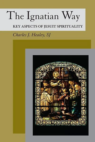 Ignatian Way, The: Key Aspects of Jesuit Spirituality