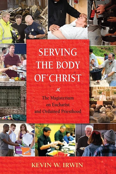 Serving the Body of Christ: The Magisterium on Eucharist and Ordained Priesthood