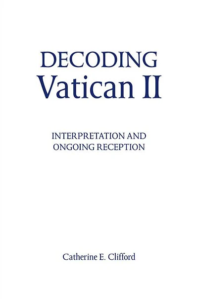 Decoding Vatican II: Interpretation and Ongoing Reception