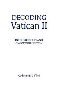 Decoding Vatican II: Interpretation and Ongoing Reception