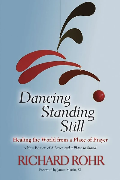 Dancing Standing Still: Healing the World from a Place of Prayer; New Edition Lever and to Stand