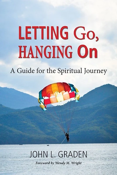 Letting Go, Hanging On: A Guide for the Spiritual Journey