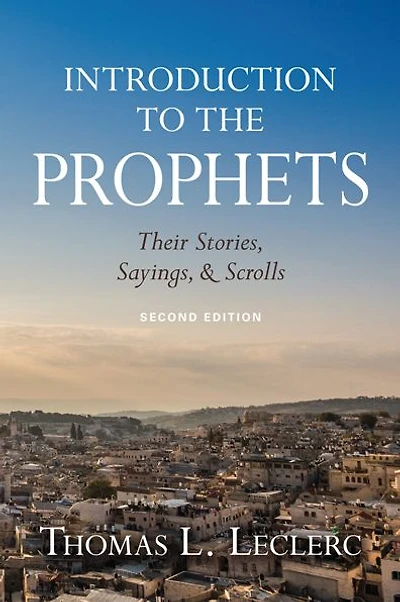 Introduction to the Prophets: Their Stories, Sayings, and Scrolls; Second Edition