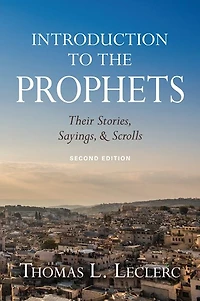 Introduction to the Prophets: Their Stories, Sayings, and Scrolls; Second Edition