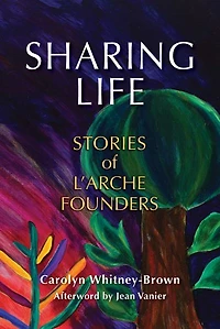 Sharing Life: Stories of L'Arche Founders