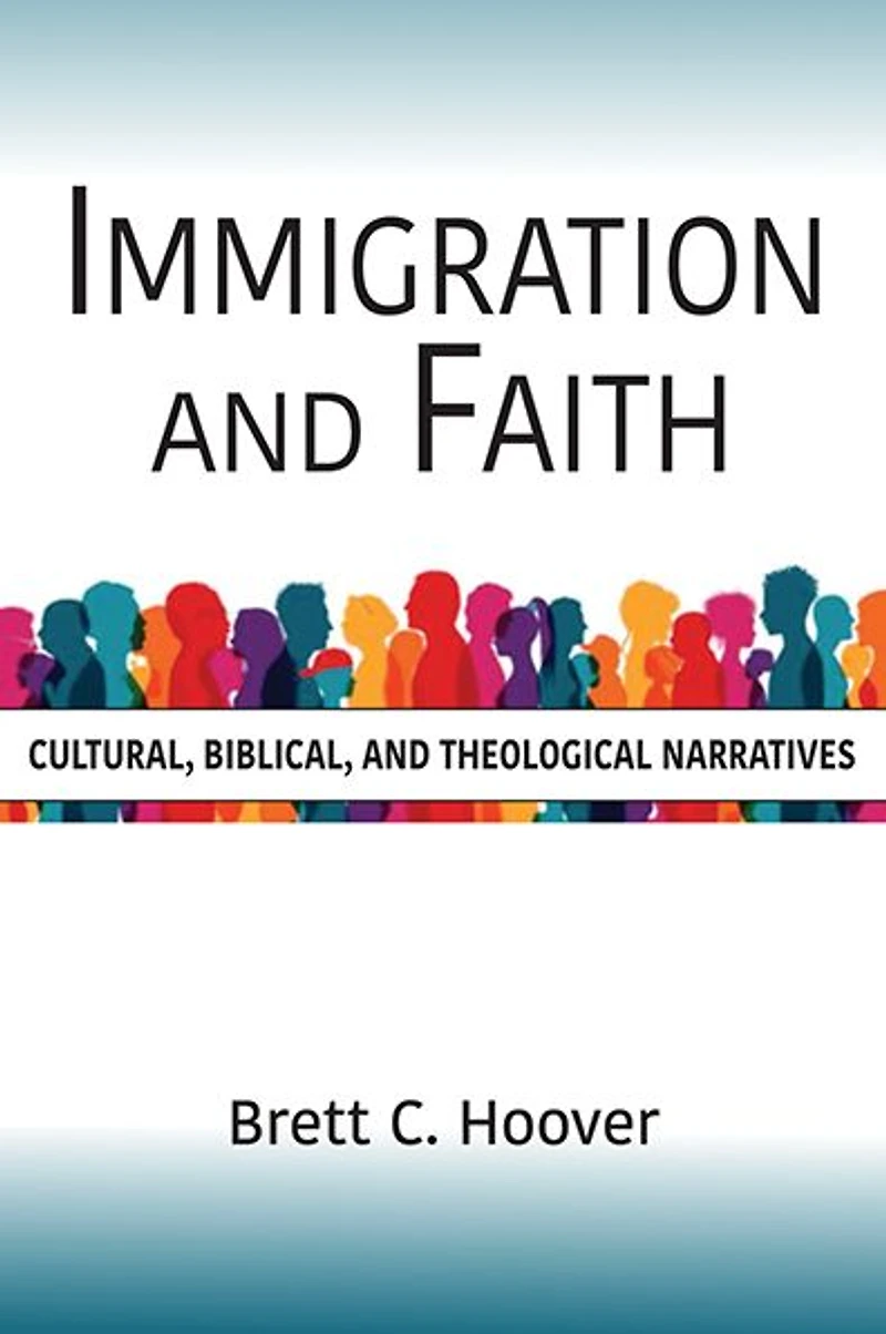 Immigration and Faith: Cultural, Biblical, Theological Narratives