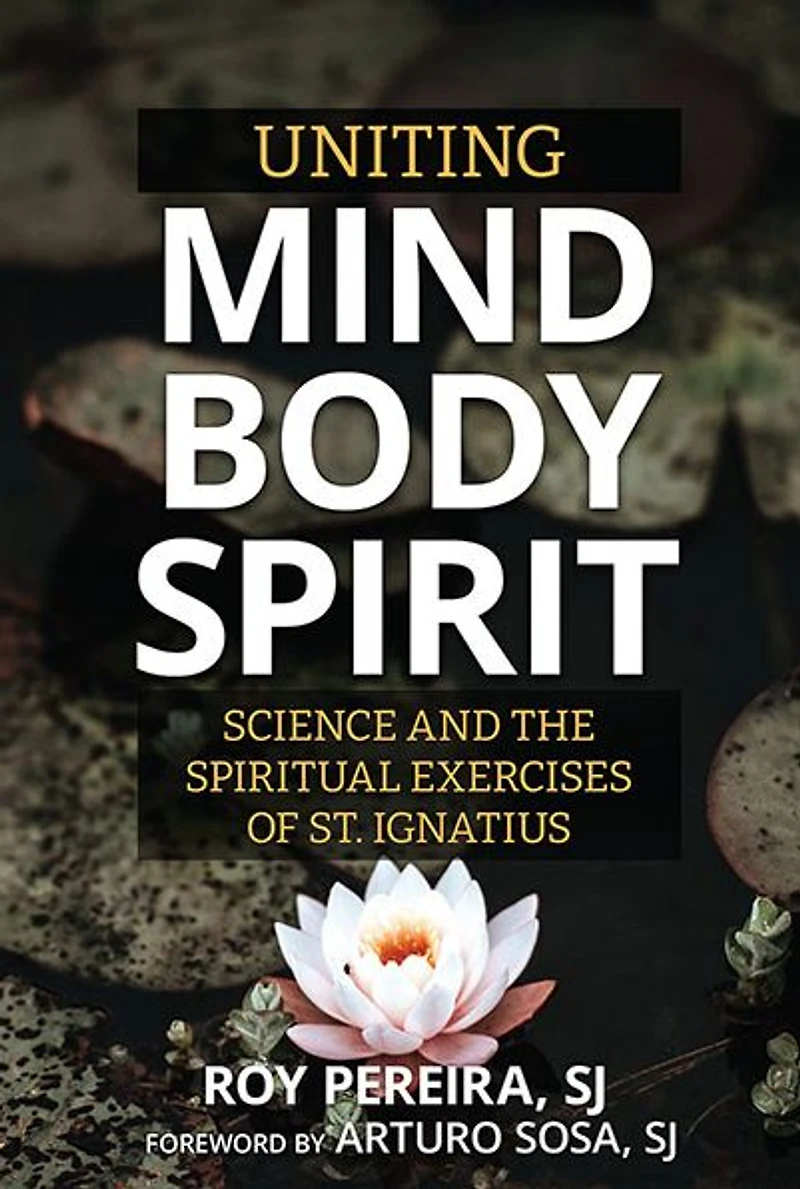Uniting Mind, Body, Spirit: Science and the Spiritual Exercises of St. Ignatius