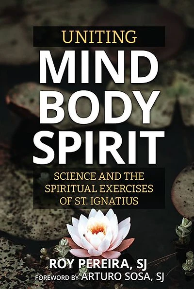 Uniting Mind, Body, Spirit: Science and the Spiritual Exercises of St. Ignatius
