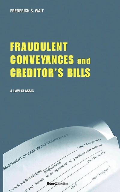 A Treatise on Fraudulent Conveyances and Creditors' Bills: With a Discussion of Void and Voidable Acts
