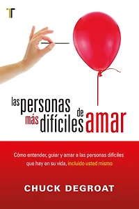 Las personas más difíciles de amar: Cómo entender, guiar, amar a las personas difíciles que hay en su vida, incluido usted mismo