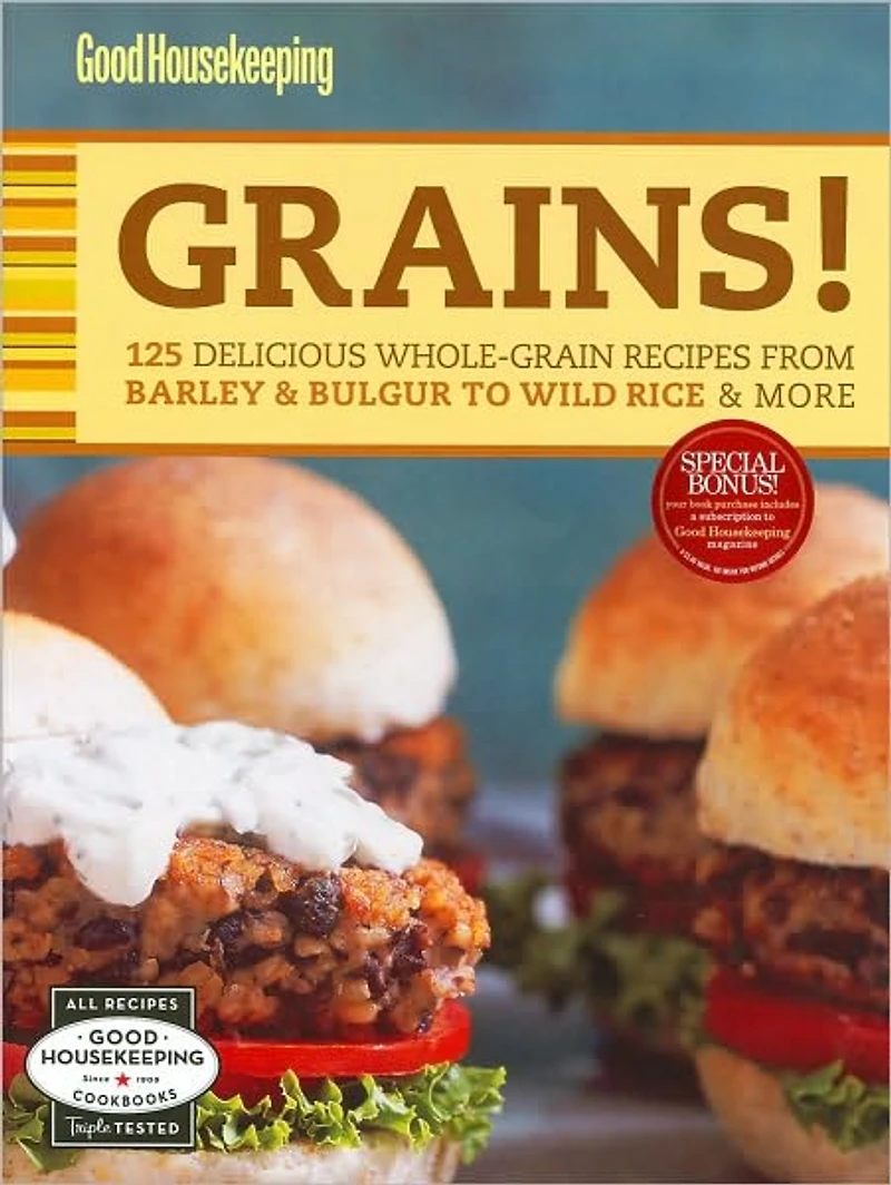 Good Housekeeping Grains!: 125 Delicious Whole-Grain Recipes from Barley & Bulgur to Wild Rice More