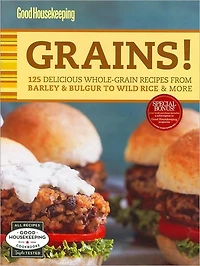 Good Housekeeping Grains!: 125 Delicious Whole-Grain Recipes from Barley & Bulgur to Wild Rice More