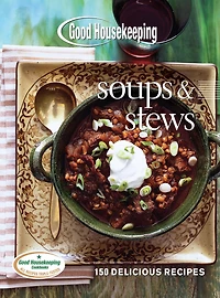 Good Housekeeping Soups & Stews: 150 Delicious Recipes