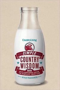 Country Living Simple Wisdom: 501 Old-Fashioned Ideas to Simplify Your Life