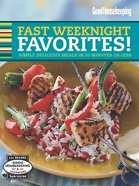 Good Housekeeping Fast Weeknight Favorites: Simply Delicious Meals in 30 Minutes or Less