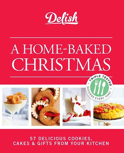 Delish A Home-Baked Christmas: 56 Delicious Cookies, Cakes & Gifts From Your Kitchen