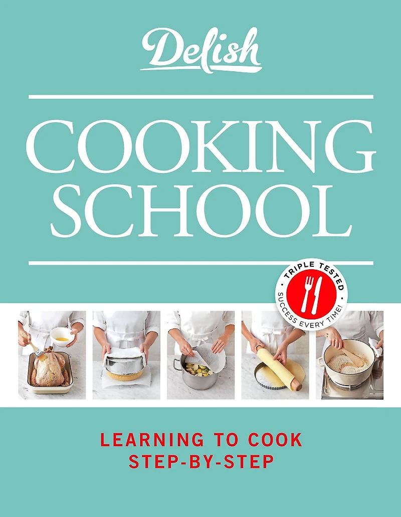 Delish Cooking School: Learning to Cook Step-by-Step