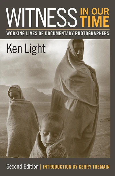 Witness Our Time, Second Edition: Working Lives of Documentary Photographers