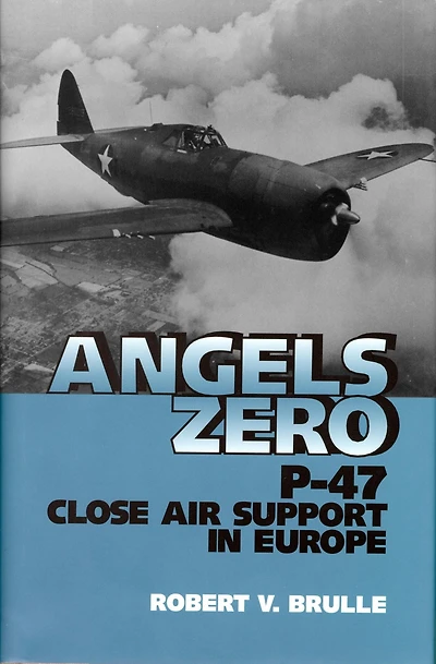 Angels Zero: P-47 Close Air Support Europe