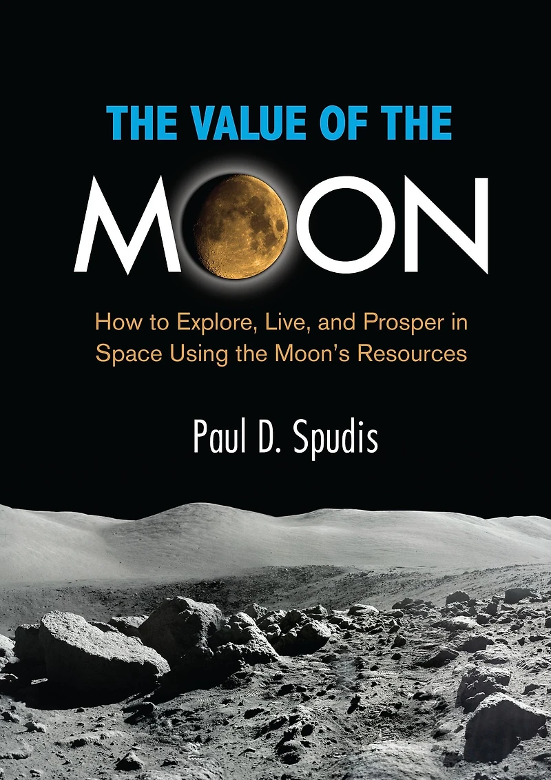 the Value of Moon: How to Explore, Live, and Prosper Space Using Moon's Resources