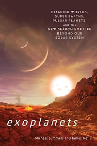Exoplanets: Diamond Worlds, Super Earths, Pulsar Planets, and the New Search for Life beyondOur Solar System