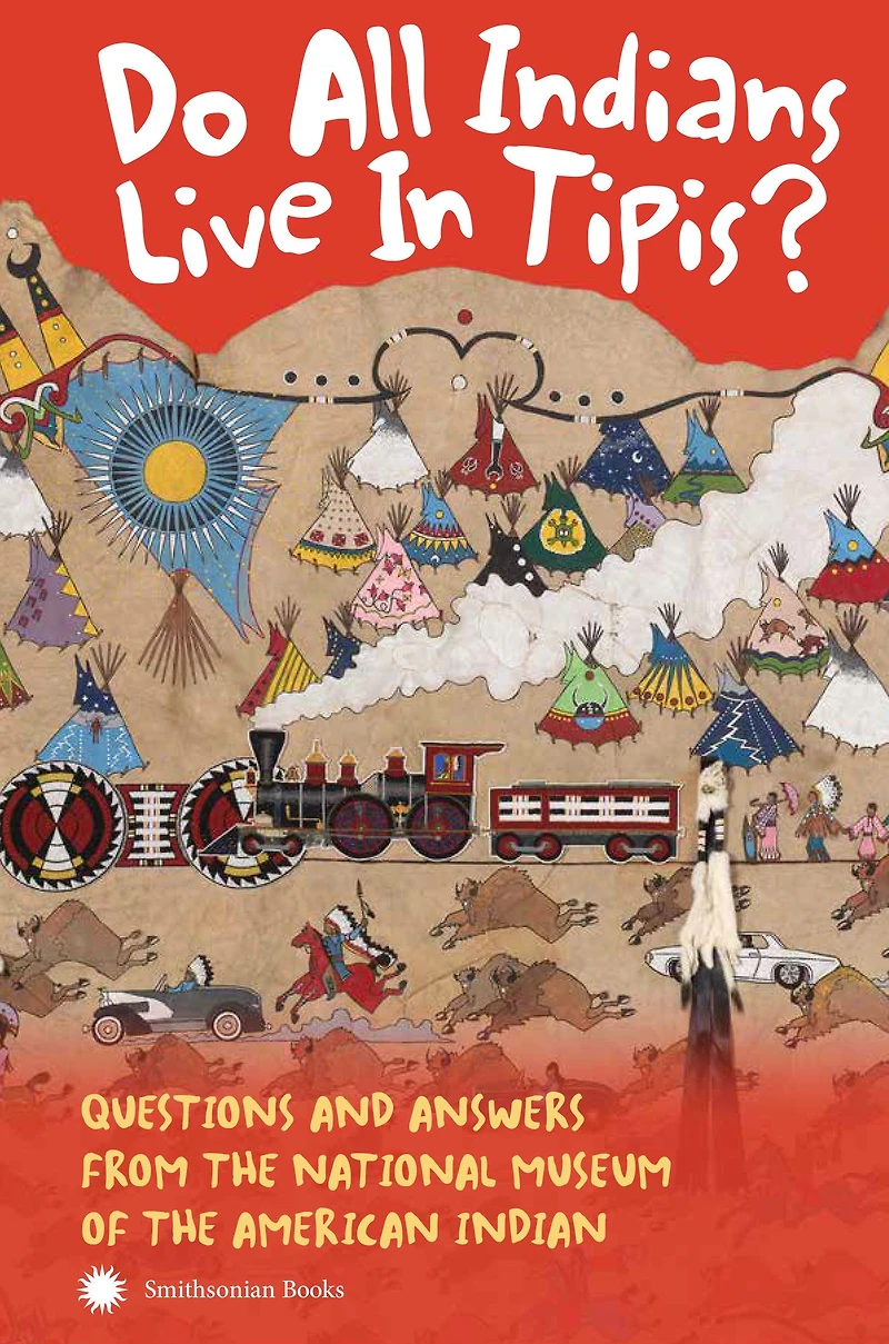 Do All Indians Live Tipis? Second Edition: Questions and Answers from the National Museum of American Indian