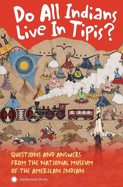 Do All Indians Live Tipis? Second Edition: Questions and Answers from the National Museum of American Indian