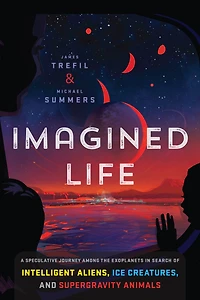 Imagined Life: A Speculative Scientific Journey among the Exoplanets Search of Intelligent Aliens, Ice Creatures, and Supergravity Animals