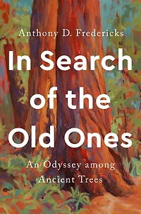 Search of the Old Ones: An Odyssey among Ancient Trees