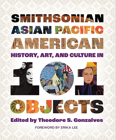 Smithsonian Asian Pacific American History, Art, and Culture 101 Objects