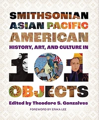 Smithsonian Asian Pacific American History, Art, and Culture 101 Objects