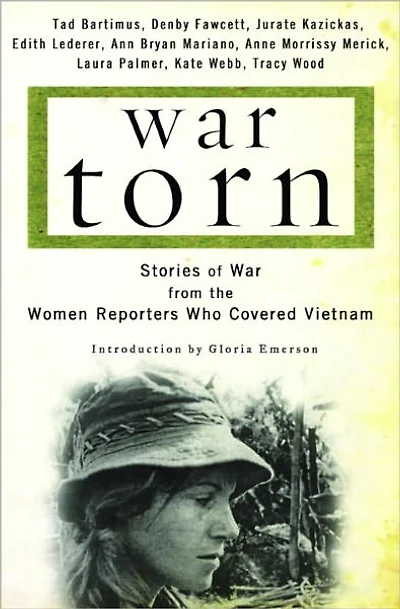 War Torn: Stories of War from the Women Reporters Who Covered Vietnam