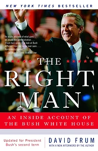 The Right Man: The Surprise Presidency of George W. Bush