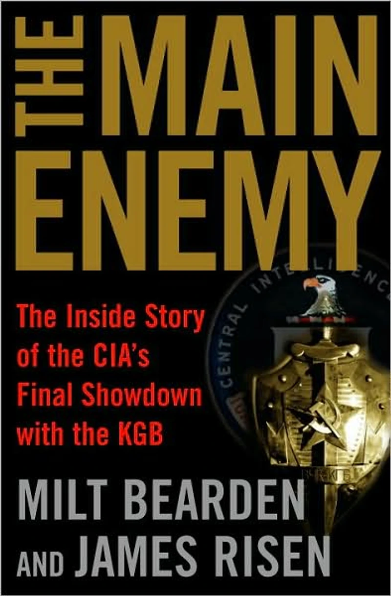 the Main Enemy: Inside Story of CIA's Final Showdown with KGB
