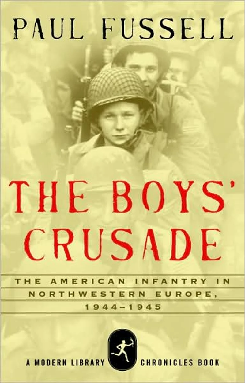 The Boys' Crusade: American Infantry Northwestern Europe, 1944-1945