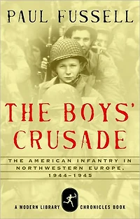 The Boys' Crusade: American Infantry Northwestern Europe, 1944-1945